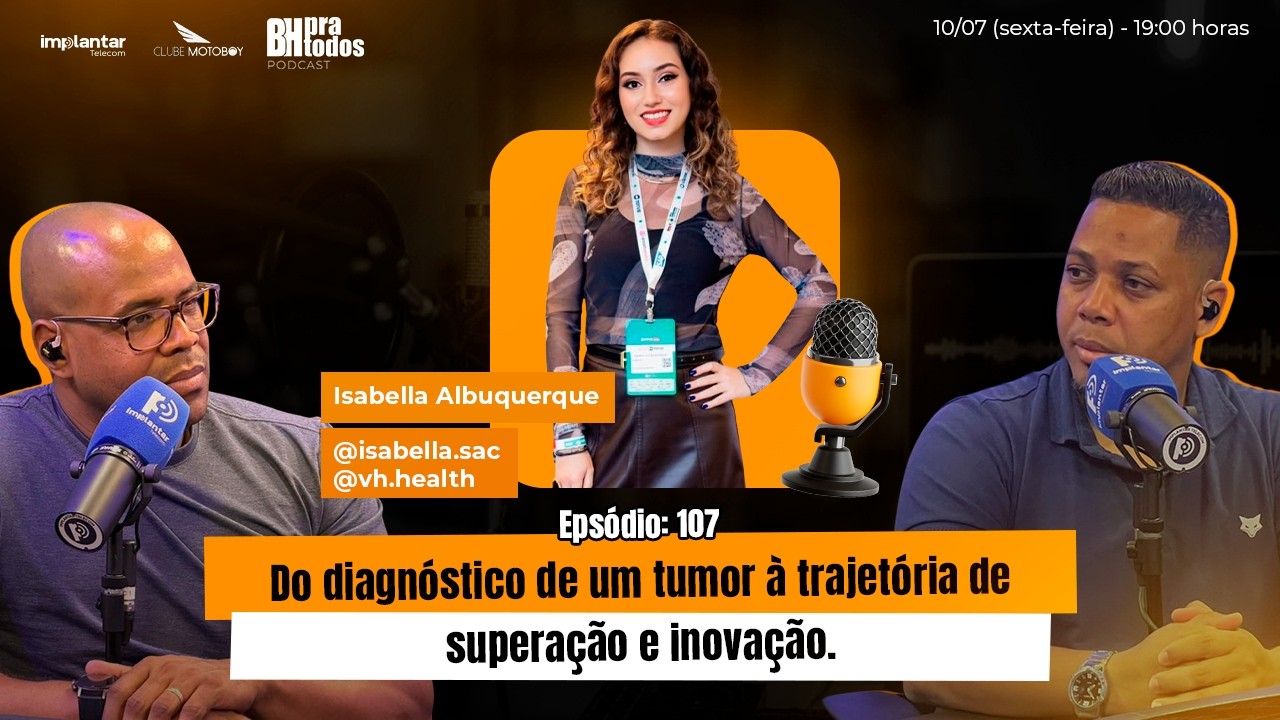 BH PRA TODOS Episódio #107 - Isabella Albuquerque, do diagnóstico à trajetória de superação.