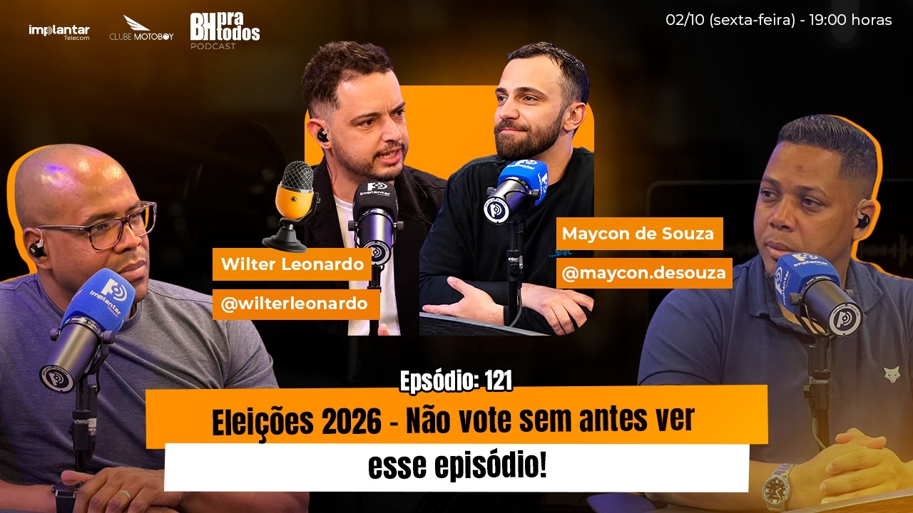 Eleições 2026: não vote sem antes ver esse episódio | BH PRA TODOS - Episódio #121